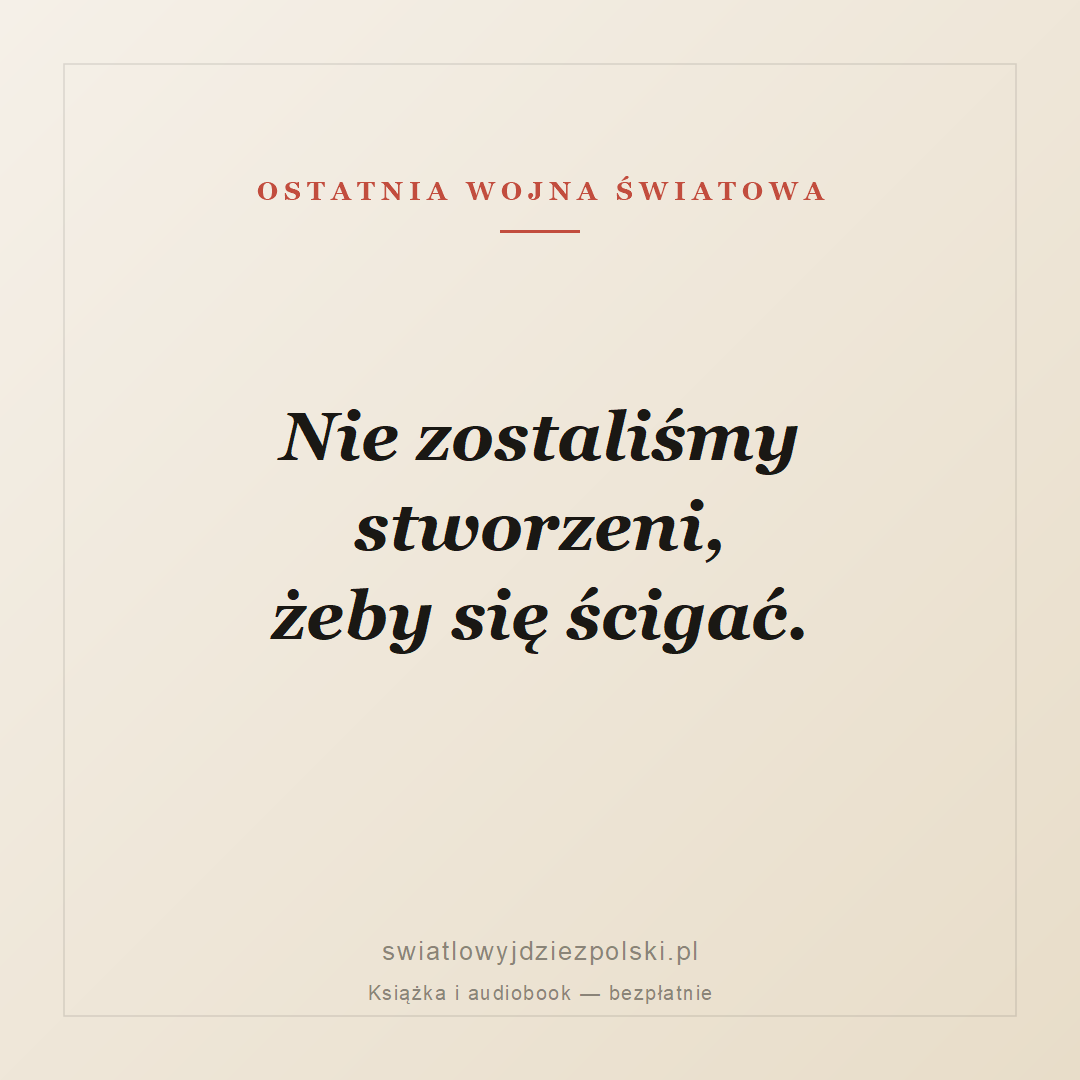 Cytat: Nie zostaliśmy stworzeni żeby się ścigać