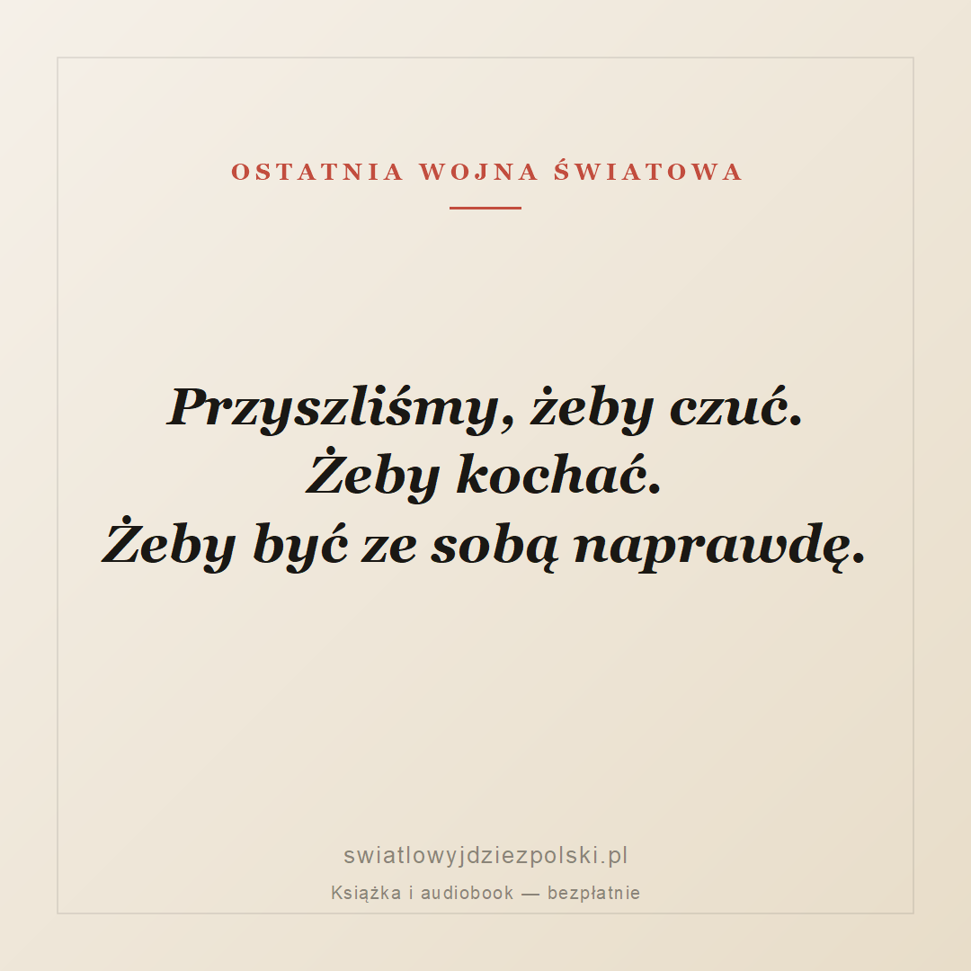Cytat: Przyszliśmy żeby czuć